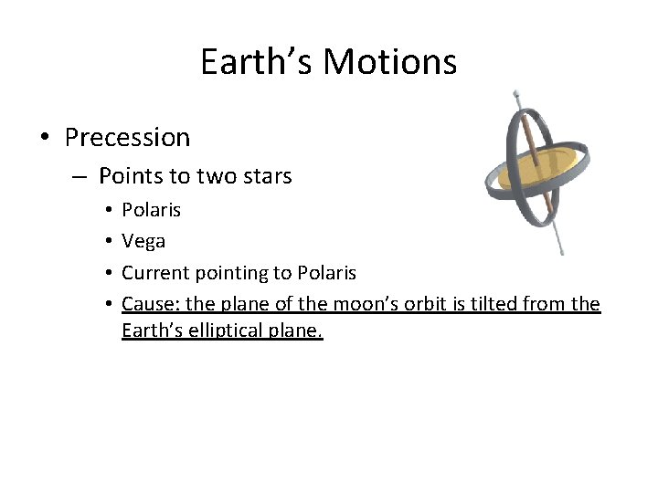 Earth’s Motions • Precession – Points to two stars • • Polaris Vega Current Earth’s Motions • Precession – Points to two stars • • Polaris Vega Current