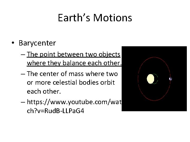 Earth’s Motions • Barycenter – The point between two objects where they balance each Earth’s Motions • Barycenter – The point between two objects where they balance each