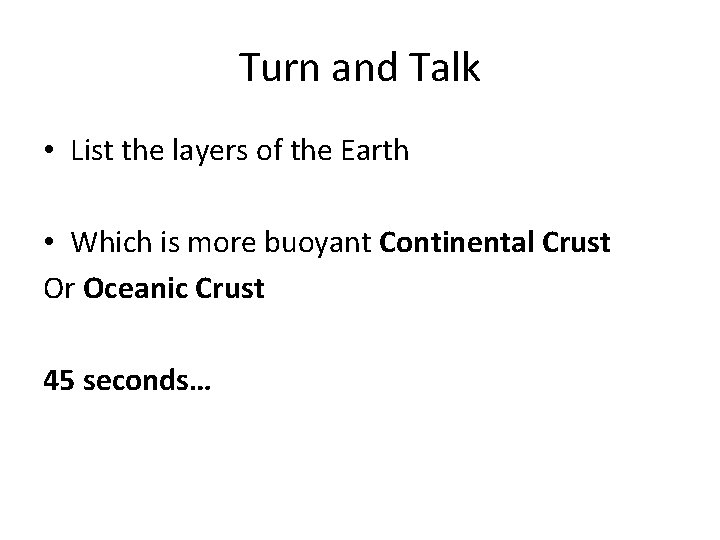 Turn and Talk • List the layers of the Earth • Which is more Turn and Talk • List the layers of the Earth • Which is more