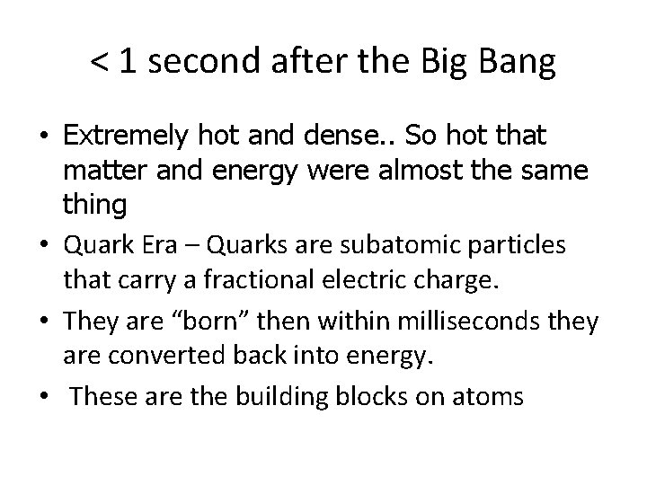 < 1 second after the Big Bang • Extremely hot and dense. . So < 1 second after the Big Bang • Extremely hot and dense. . So