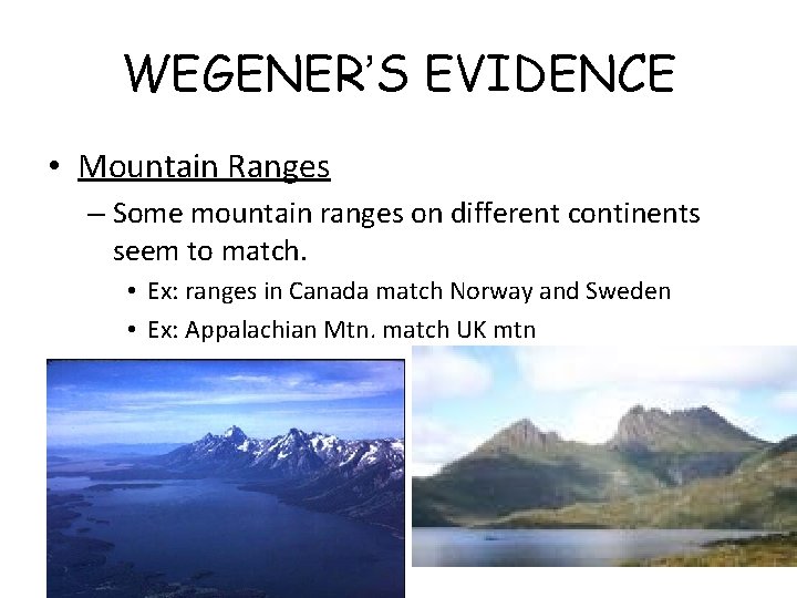 WEGENER’S EVIDENCE • Mountain Ranges – Some mountain ranges on different continents seem to WEGENER’S EVIDENCE • Mountain Ranges – Some mountain ranges on different continents seem to