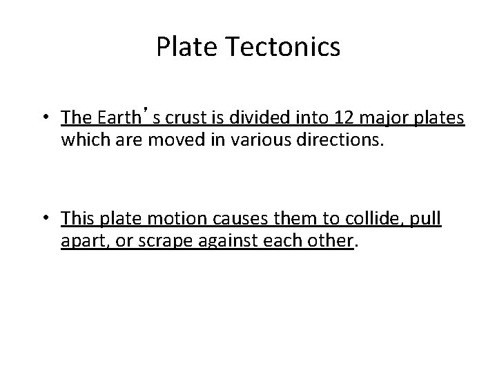 Plate Tectonics • The Earth’s crust is divided into 12 major plates which are Plate Tectonics • The Earth’s crust is divided into 12 major plates which are