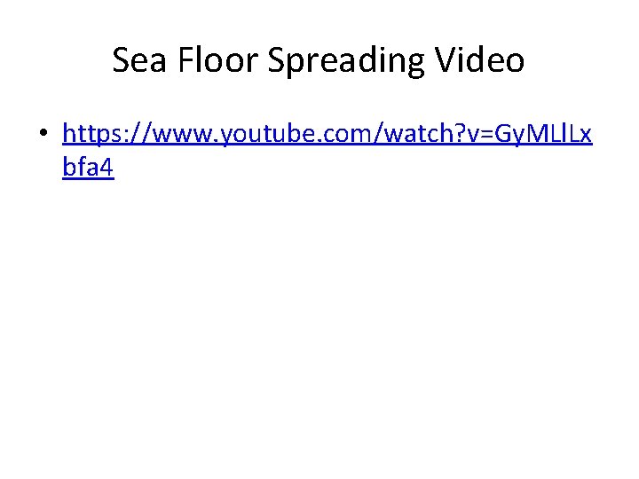 Sea Floor Spreading Video • https: //www. youtube. com/watch? v=Gy. MLl. Lx bfa 4 Sea Floor Spreading Video • https: //www. youtube. com/watch? v=Gy. MLl. Lx bfa 4