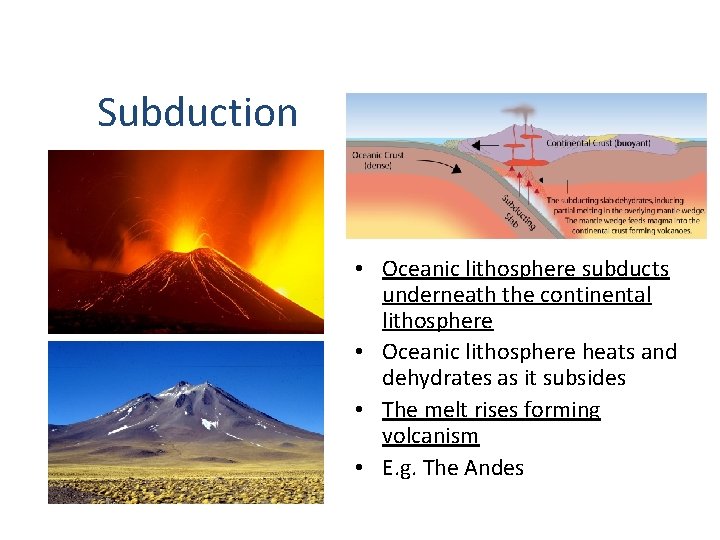 Subduction • Oceanic lithosphere subducts underneath the continental lithosphere • Oceanic lithosphere heats and Subduction • Oceanic lithosphere subducts underneath the continental lithosphere • Oceanic lithosphere heats and