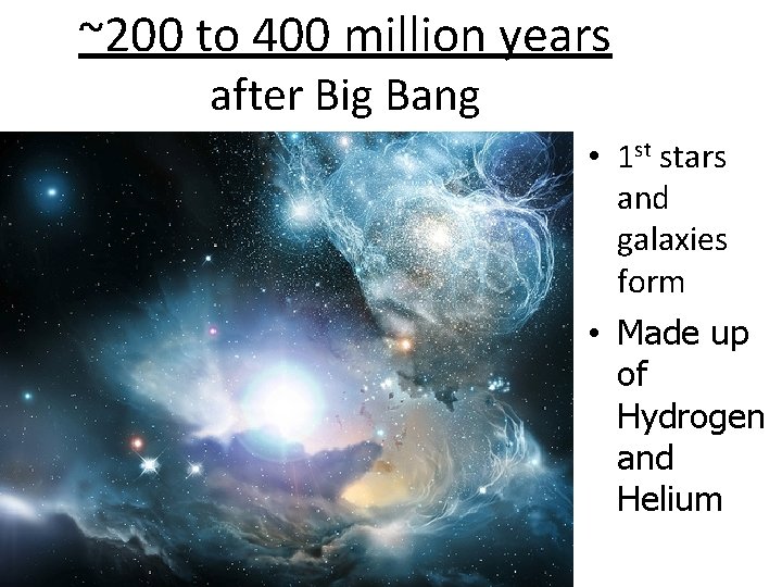 ~200 to 400 million years after Big Bang • 1 st stars and galaxies ~200 to 400 million years after Big Bang • 1 st stars and galaxies