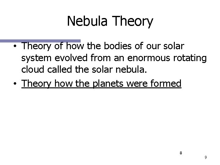Nebula Theory • Theory of how the bodies of our solar system evolved from Nebula Theory • Theory of how the bodies of our solar system evolved from