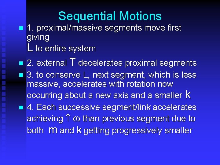 Sequential Motions n n 1. proximal/massive segments move first giving L to entire system
