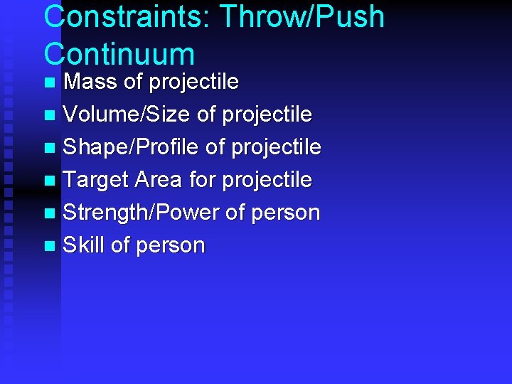 Constraints: Throw/Push Continuum Mass of projectile n Volume/Size of projectile n Shape/Profile of projectile