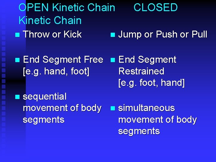 OPEN Kinetic Chain CLOSED n Throw or Kick n Jump or Push or Pull