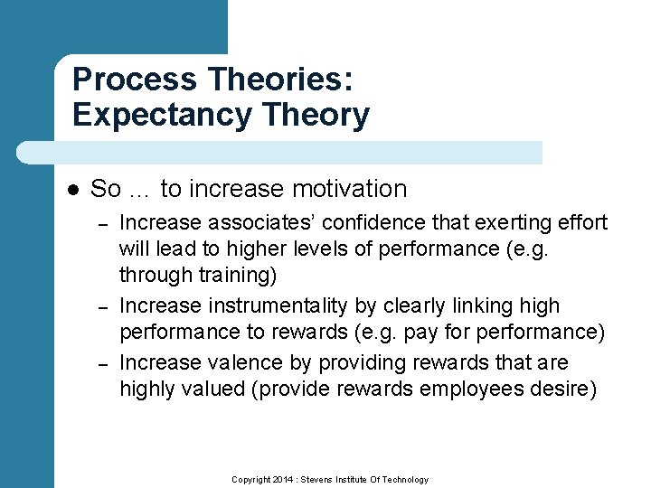Process Theories: Expectancy Theory l So … to increase motivation – – – Increase