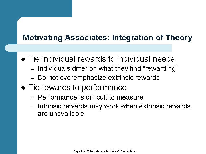 Motivating Associates: Integration of Theory l Tie individual rewards to individual needs – –