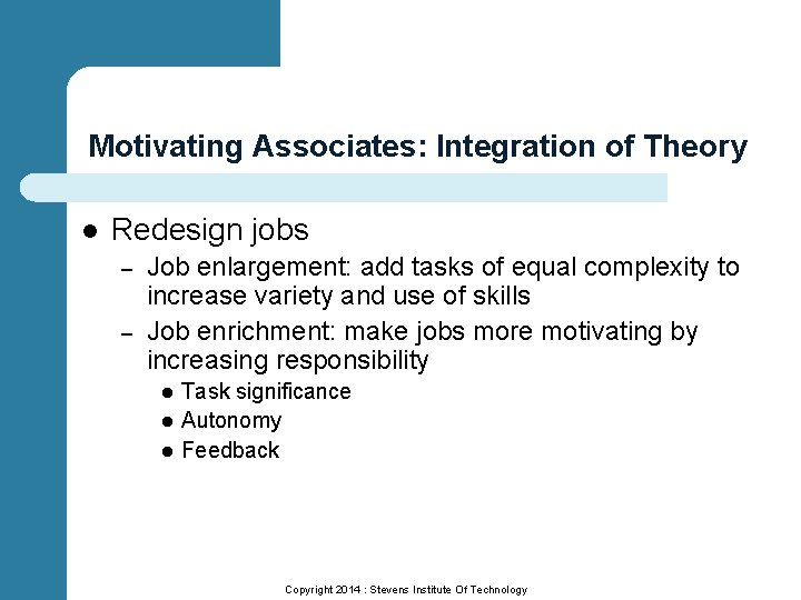 Motivating Associates: Integration of Theory l Redesign jobs – – Job enlargement: add tasks