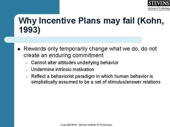 Why Incentive Plans may fail (Kohn, 1993) l Rewards only temporarily change what we