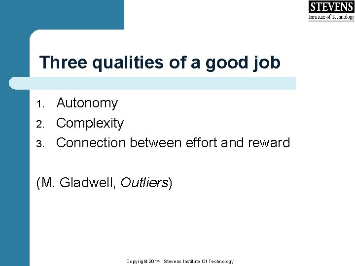 Three qualities of a good job 1. 2. 3. Autonomy Complexity Connection between effort