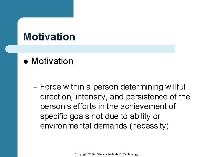 Motivation l Motivation – Force within a person determining willful direction, intensity, and persistence