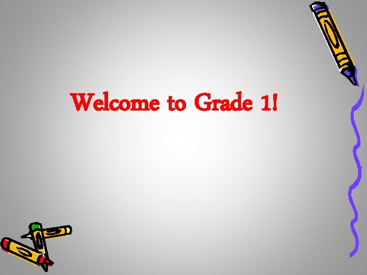 Welcome to Grade 1! 