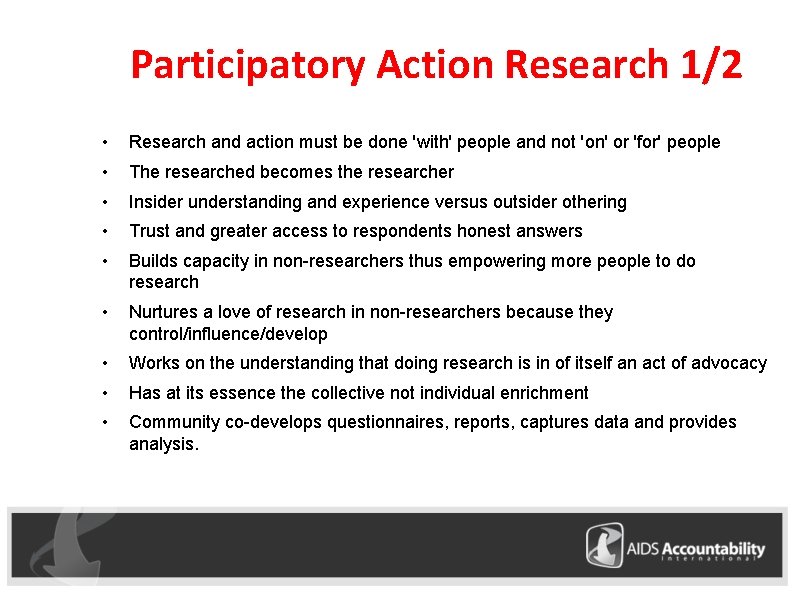 Participatory Action Research 1/2 • Research and action must be done 'with' people and