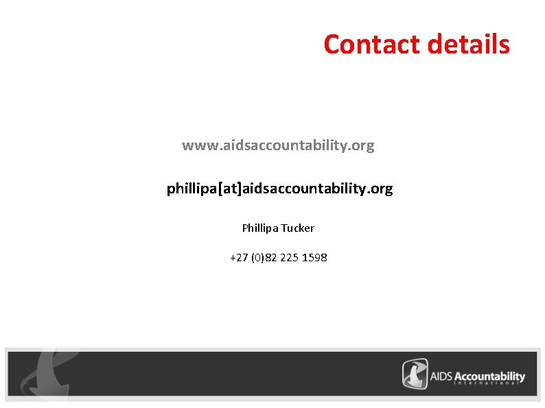 Contact details www. aidsaccountability. org phillipa[at]aidsaccountability. org Phillipa Tucker +27 (0)82 225 1598 