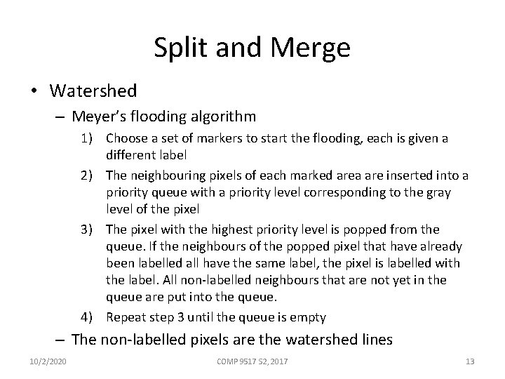 Split and Merge • Watershed – Meyer’s flooding algorithm 1) Choose a set of