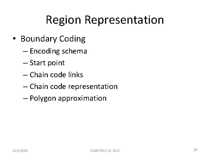 Region Representation • Boundary Coding – Encoding schema – Start point – Chain code