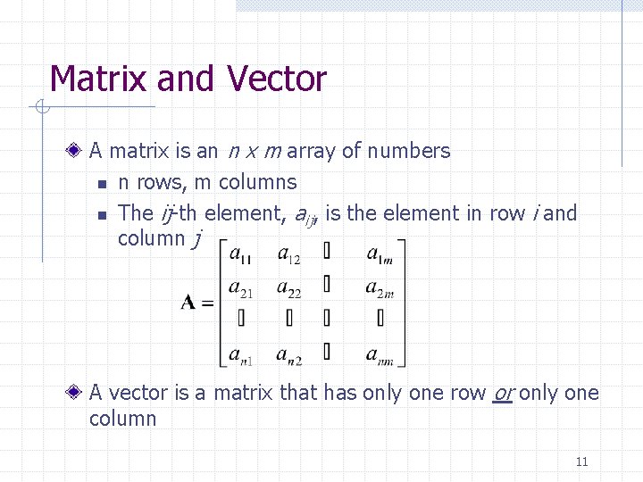 Matrix and Vector A matrix is an n x m array of numbers n