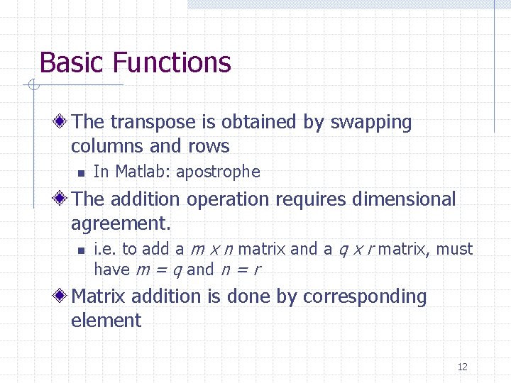 Basic Functions The transpose is obtained by swapping columns and rows n In Matlab: