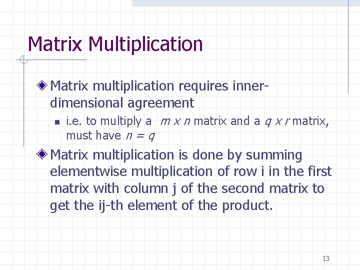 Matrix Multiplication Matrix multiplication requires innerdimensional agreement n i. e. to multiply a m
