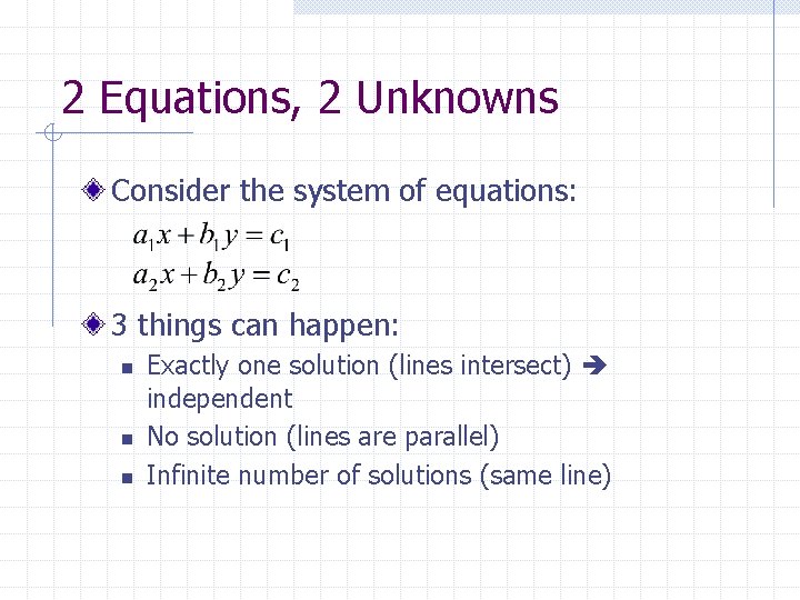 2 Equations, 2 Unknowns Consider the system of equations: 3 things can happen: n