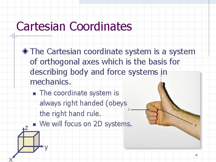 Cartesian Coordinates The Cartesian coordinate system is a system of orthogonal axes which is