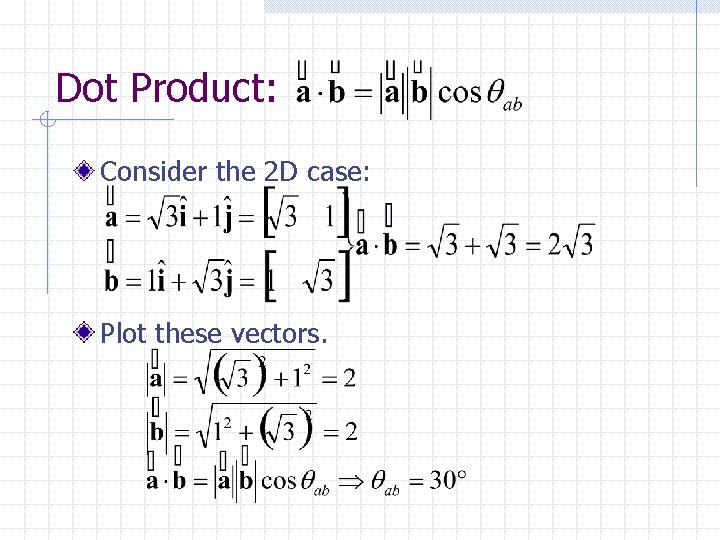 Dot Product: Consider the 2 D case: Plot these vectors. 