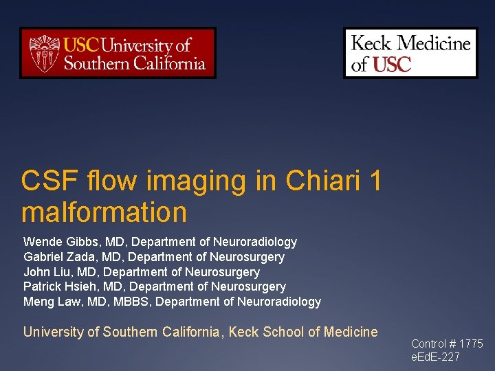 CSF flow imaging in Chiari 1 malformation Wende Gibbs, MD, Department of Neuroradiology Gabriel