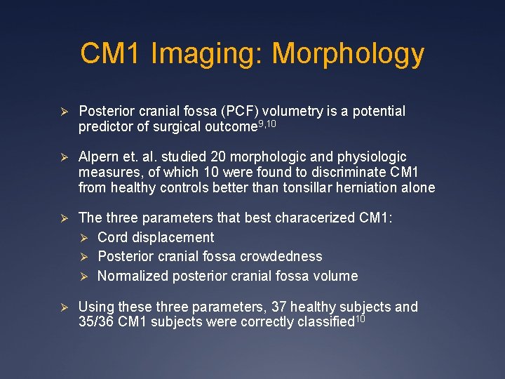 CM 1 Imaging: Morphology Ø Posterior cranial fossa (PCF) volumetry is a potential predictor CM 1 Imaging: Morphology Ø Posterior cranial fossa (PCF) volumetry is a potential predictor