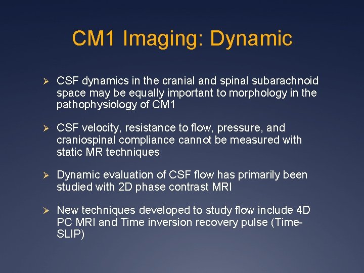 CM 1 Imaging: Dynamic Ø CSF dynamics in the cranial and spinal subarachnoid space CM 1 Imaging: Dynamic Ø CSF dynamics in the cranial and spinal subarachnoid space