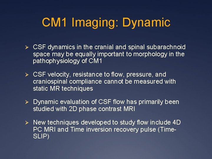 CM 1 Imaging: Dynamic Ø CSF dynamics in the cranial and spinal subarachnoid space