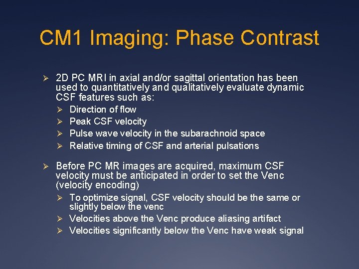 CM 1 Imaging: Phase Contrast Ø 2 D PC MRI in axial and/or sagittal