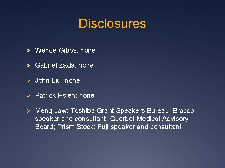 Disclosures Ø Wende Gibbs: none Ø Gabriel Zada: none Ø John Liu: none Ø