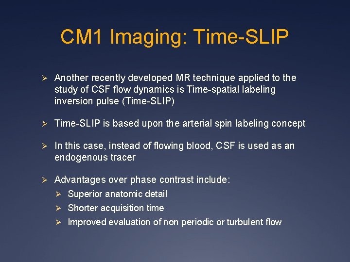 CM 1 Imaging: Time-SLIP Ø Another recently developed MR technique applied to the study