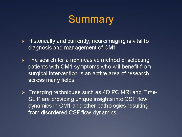 Summary Ø Historically and currently, neuroimaging is vital to diagnosis and management of CM Summary Ø Historically and currently, neuroimaging is vital to diagnosis and management of CM