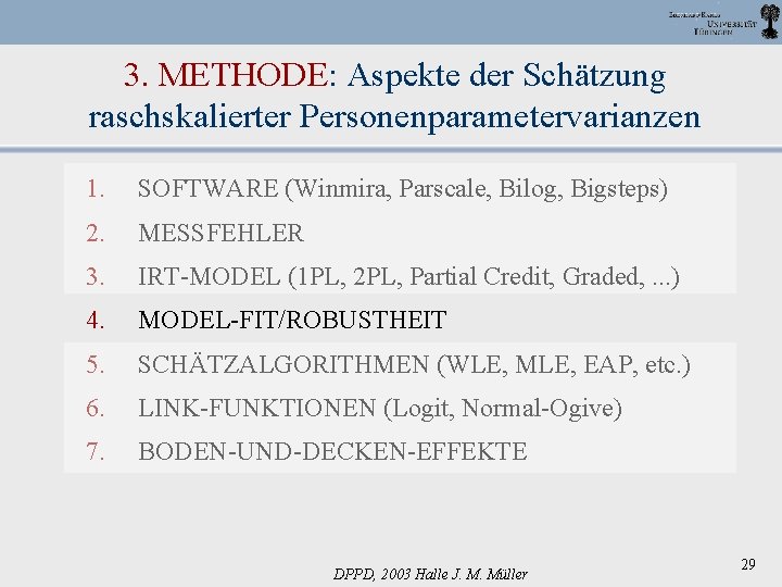 3. METHODE: Aspekte der Schätzung raschskalierter Personenparametervarianzen 1. SOFTWARE (Winmira, Parscale, Bilog, Bigsteps) 2.