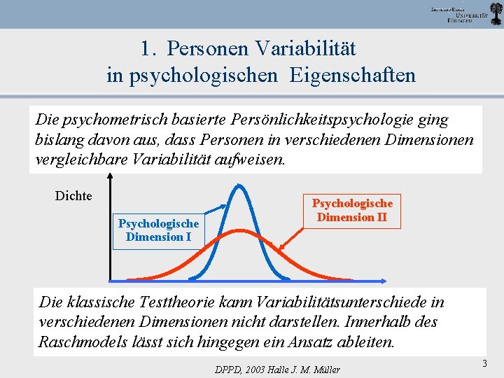1. Personen Variabilität in psychologischen Eigenschaften Die psychometrisch basierte Persönlichkeitspsychologie ging bislang davon aus,