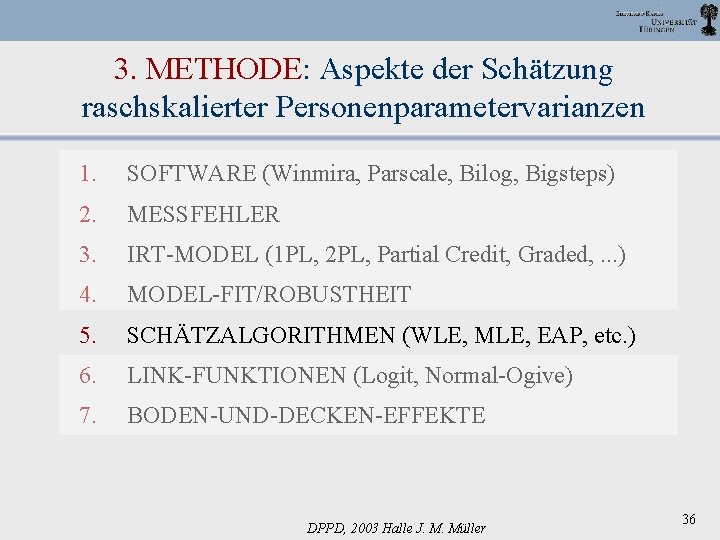 3. METHODE: Aspekte der Schätzung raschskalierter Personenparametervarianzen 1. SOFTWARE (Winmira, Parscale, Bilog, Bigsteps) 2.