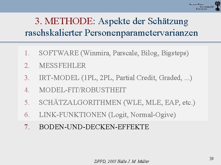 3. METHODE: Aspekte der Schätzung raschskalierter Personenparametervarianzen 1. SOFTWARE (Winmira, Parscale, Bilog, Bigsteps) 2.