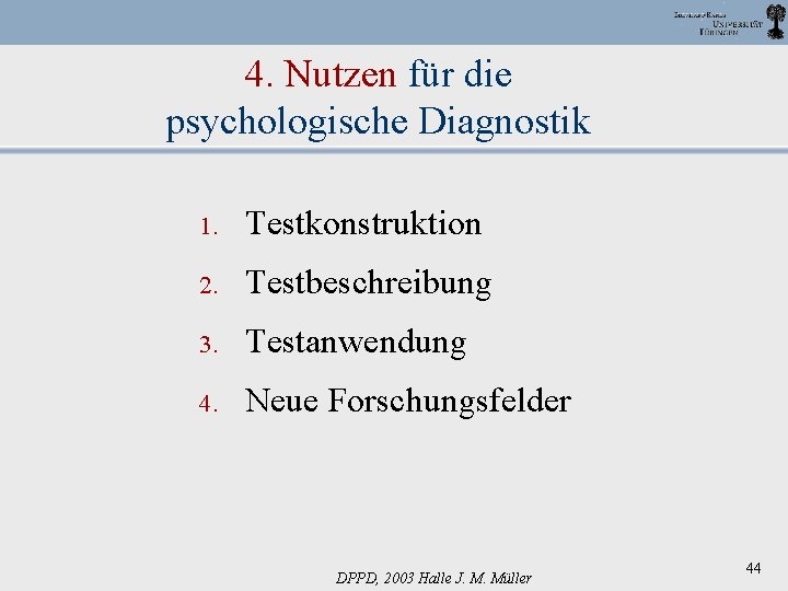 4. Nutzen für die psychologische Diagnostik 1. Testkonstruktion 2. Testbeschreibung 3. Testanwendung 4. Neue