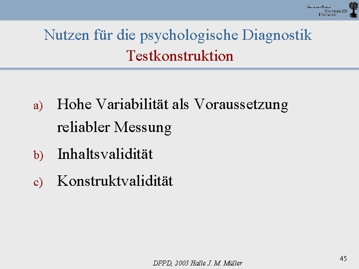 Nutzen für die psychologische Diagnostik Testkonstruktion a) Hohe Variabilität als Voraussetzung reliabler Messung b)