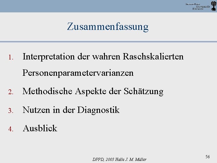 Zusammenfassung 1. Interpretation der wahren Raschskalierten Personenparametervarianzen 2. Methodische Aspekte der Schätzung 3. Nutzen