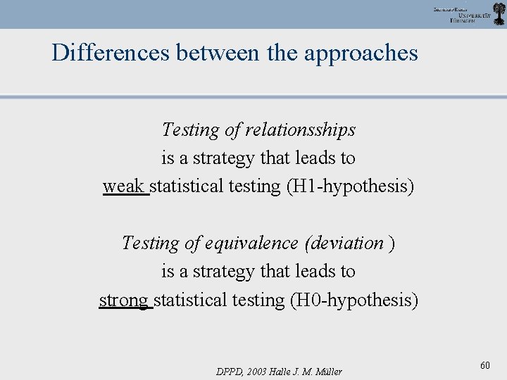 Differences between the approaches Testing of relationsships is a strategy that leads to weak