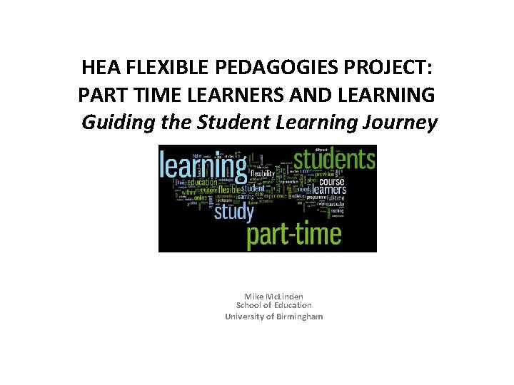 HEA FLEXIBLE PEDAGOGIES PROJECT: PART TIME LEARNERS AND LEARNING Guiding the Student Learning Journey