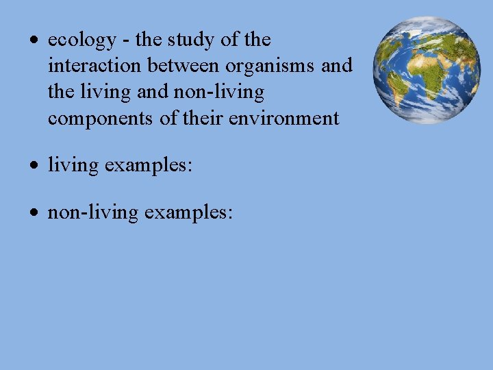  ecology - the study of the interaction between organisms and the living and