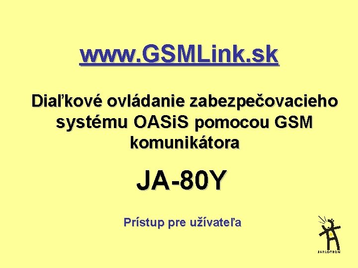 www. GSMLink. sk Diaľkové ovládanie zabezpečovacieho systému OASi. S pomocou GSM komunikátora JA-80 Y