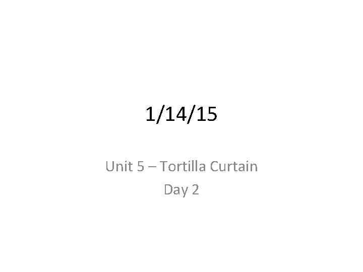 1/14/15 Unit 5 – Tortilla Curtain Day 2 